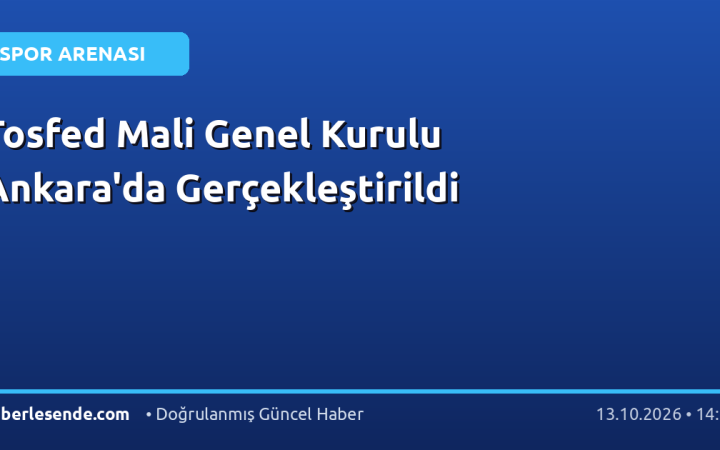 Tosfed Mali Genel Kurulu Ankara'da Gerçekleştirildi