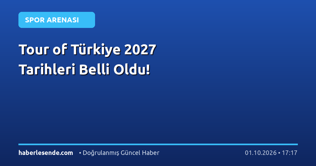 Tour of Türkiye 2027 Tarihleri Belli Oldu!