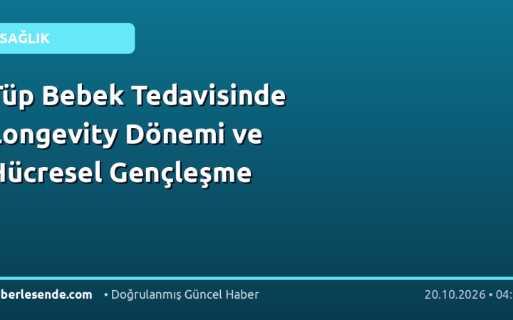 Tüp Bebek Tedavisinde Longevity Dönemi ve Hücresel Gençleşme