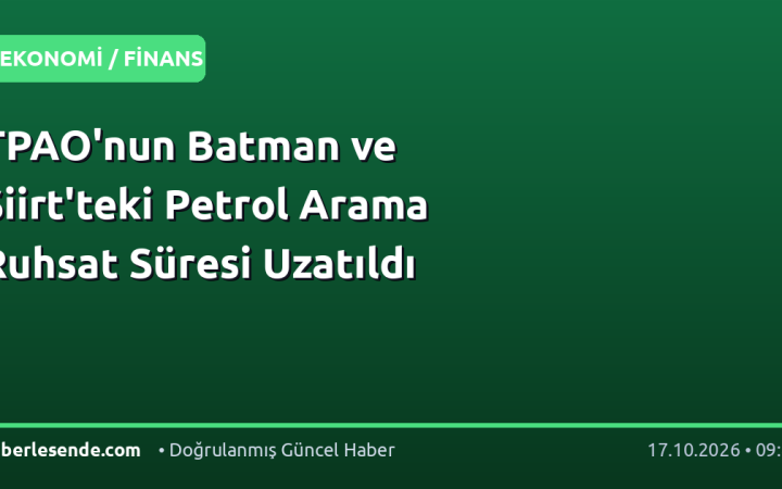 TPAO'nun Batman ve Siirt'teki Petrol Arama Ruhsat Süresi Uzatıldı