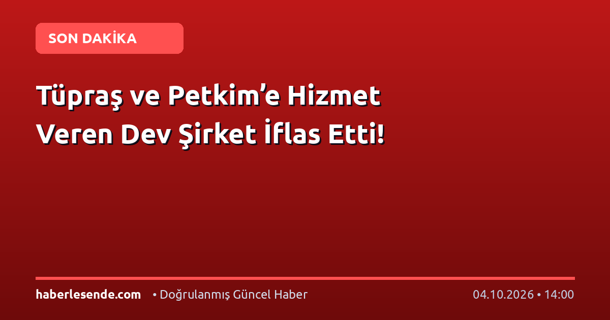Tüpraş ve Petkim’e Hizmet Veren Dev Şirket İflas Etti!