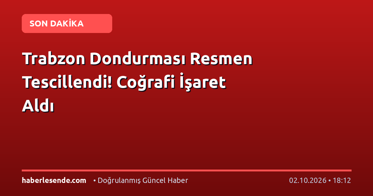 Trabzon Dondurması Resmen Tescillendi! Coğrafi İşaret Aldı