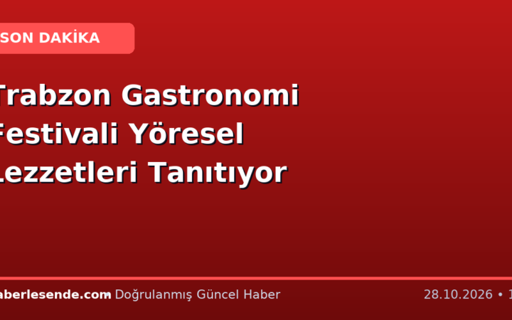 Trabzon Gastronomi Festivali Yöresel Lezzetleri Tanıtıyor