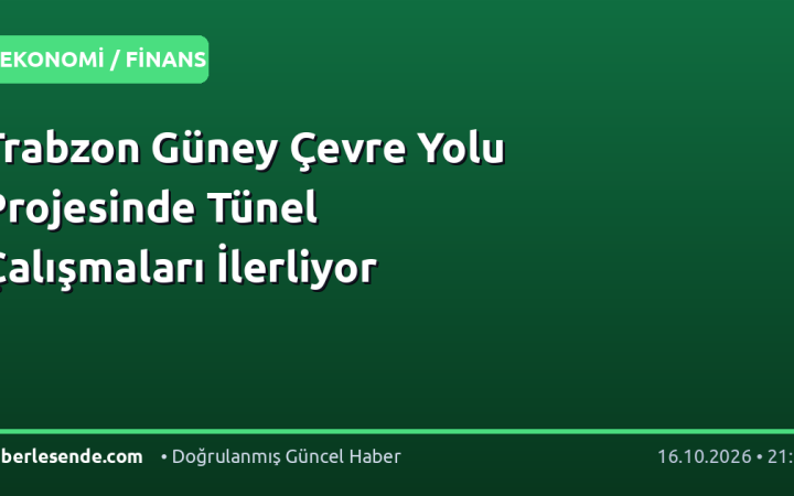 Trabzon Güney Çevre Yolu Projesinde Tünel Çalışmaları İlerliyor