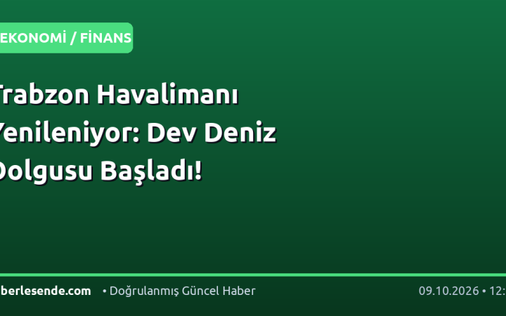 Trabzon Havalimanı Yenileniyor: Dev Deniz Dolgusu Başladı!