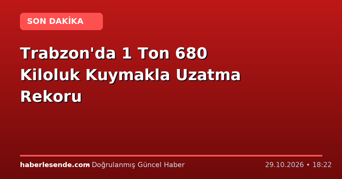 Trabzon'da 1 Ton 680 Kiloluk Kuymakla Uzatma Rekoru