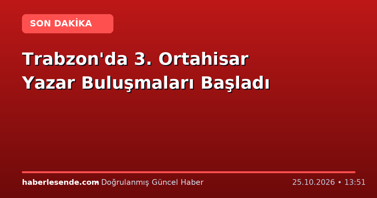 Trabzon'da 3. Ortahisar Yazar Buluşmaları Başladı