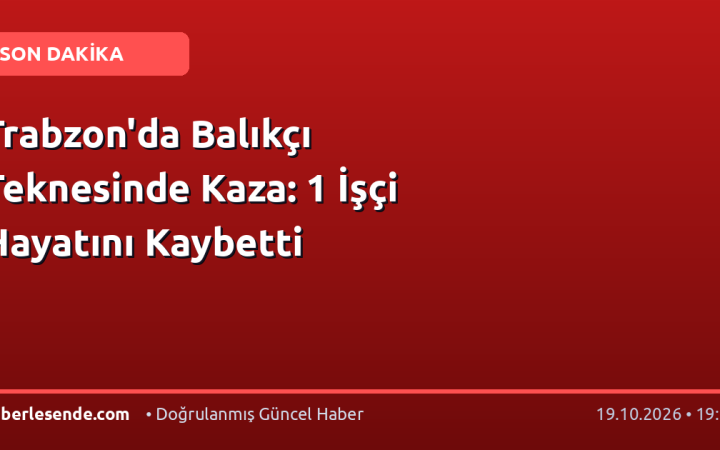 Trabzon'da Balıkçı Teknesinde Kaza: 1 İşçi Hayatını Kaybetti
