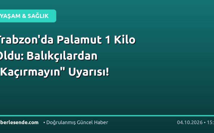 Trabzon'da Palamut 1 Kilo Oldu: Balıkçılardan "Kaçırmayın" Uyarısı!