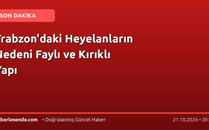 Trabzon'daki Heyelanların Nedeni Faylı ve Kırıklı Yapı