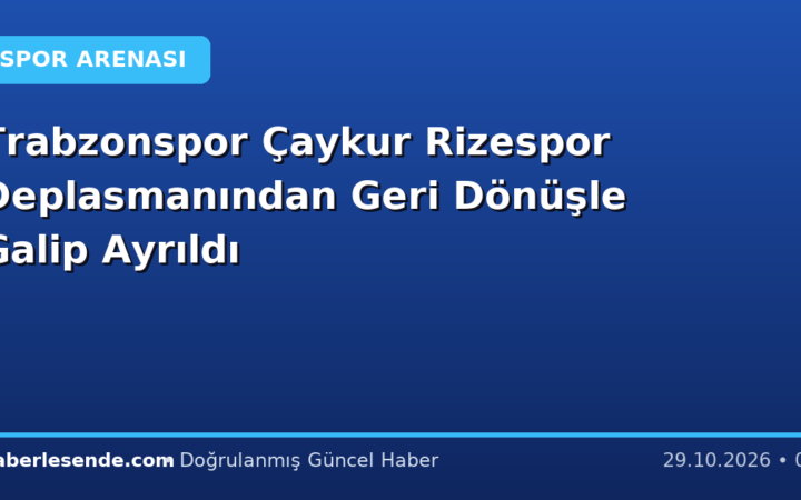 Trabzonspor Çaykur Rizespor Deplasmanından Geri Dönüşle Galip Ayrıldı