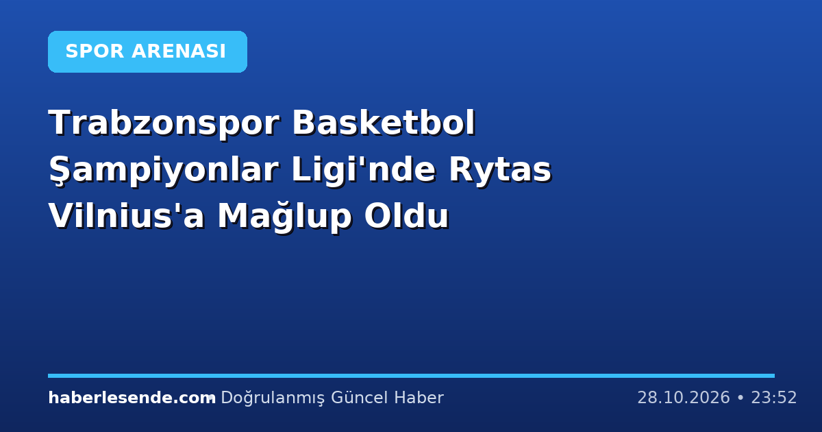 Trabzonspor Basketbol Şampiyonlar Ligi'nde Rytas Vilnius'a Mağlup Oldu