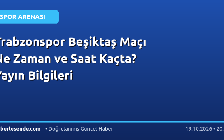 Trabzonspor Beşiktaş Maçı Ne Zaman ve Saat Kaçta? Yayın Bilgileri