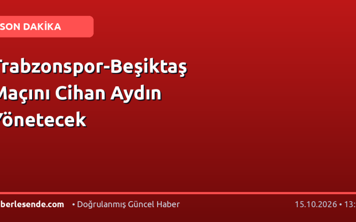 Trabzonspor-Beşiktaş Maçını Cihan Aydın Yönetecek