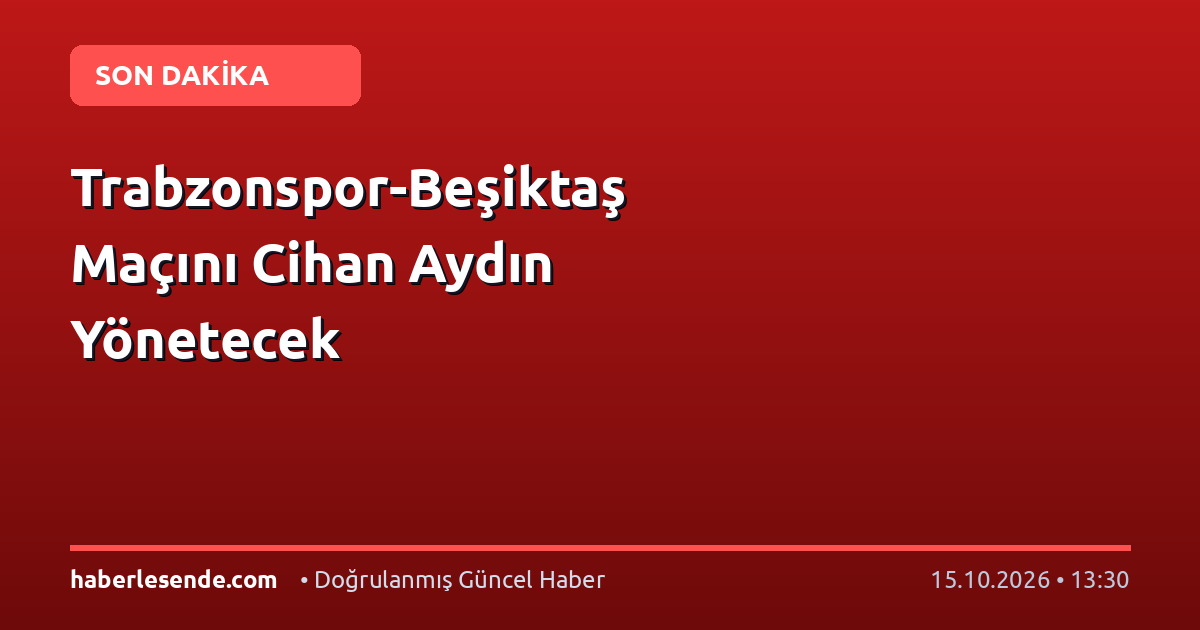 Trabzonspor-Beşiktaş Maçını Cihan Aydın Yönetecek