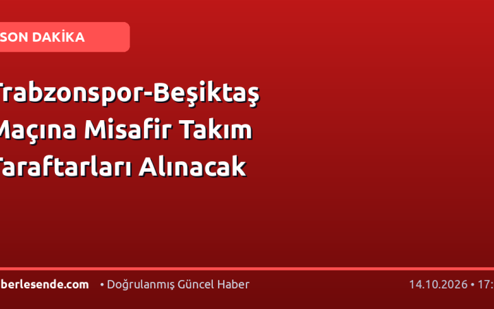 Trabzonspor-Beşiktaş Maçına Misafir Takım Taraftarları Alınacak