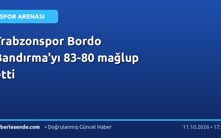 Trabzonspor Bordo Bandırma'yı 83-80 mağlup etti