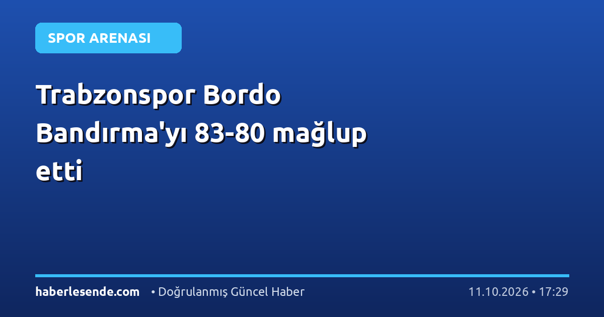 Trabzonspor Bordo Bandırma'yı 83-80 mağlup etti