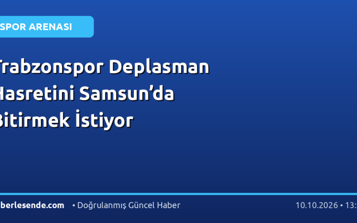Trabzonspor Deplasman Hasretini Samsun’da Bitirmek İstiyor