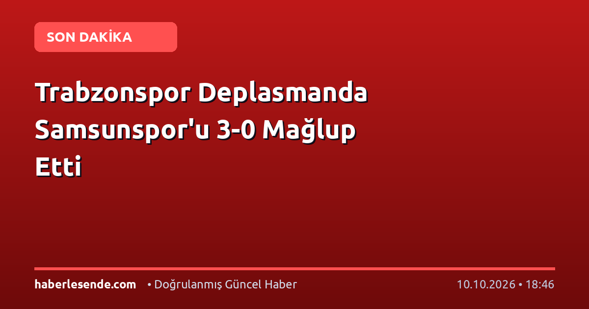 Trabzonspor Deplasmanda Samsunspor'u 3-0 Mağlup Etti