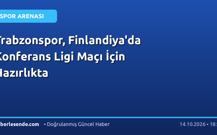 Trabzonspor, Finlandiya'da Konferans Ligi Maçı İçin Hazırlıkta