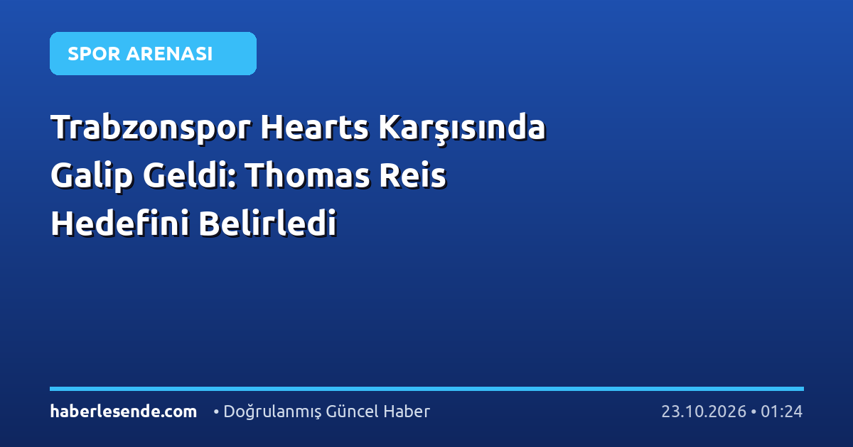 Trabzonspor Hearts Karşısında Galip Geldi: Thomas Reis Hedefini Belirledi