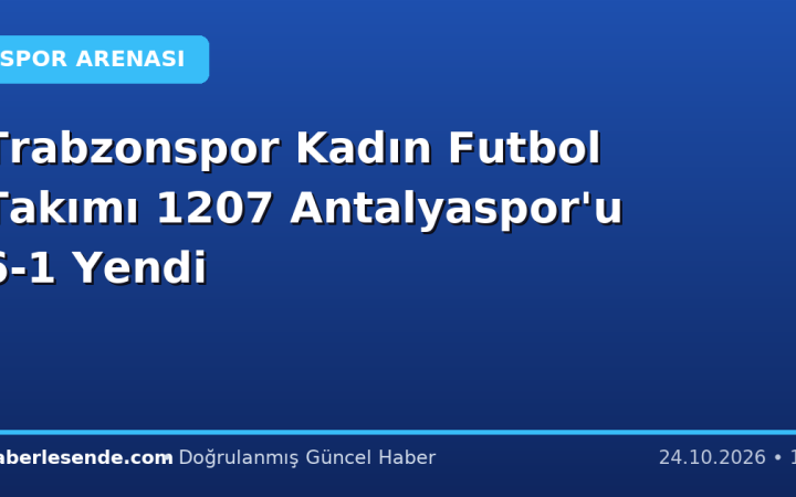 Trabzonspor Kadın Futbol Takımı 1207 Antalyaspor'u 6-1 Yendi