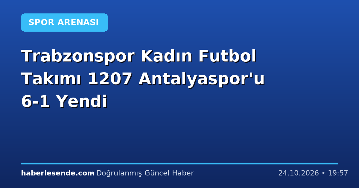Trabzonspor Kadın Futbol Takımı 1207 Antalyaspor'u 6-1 Yendi