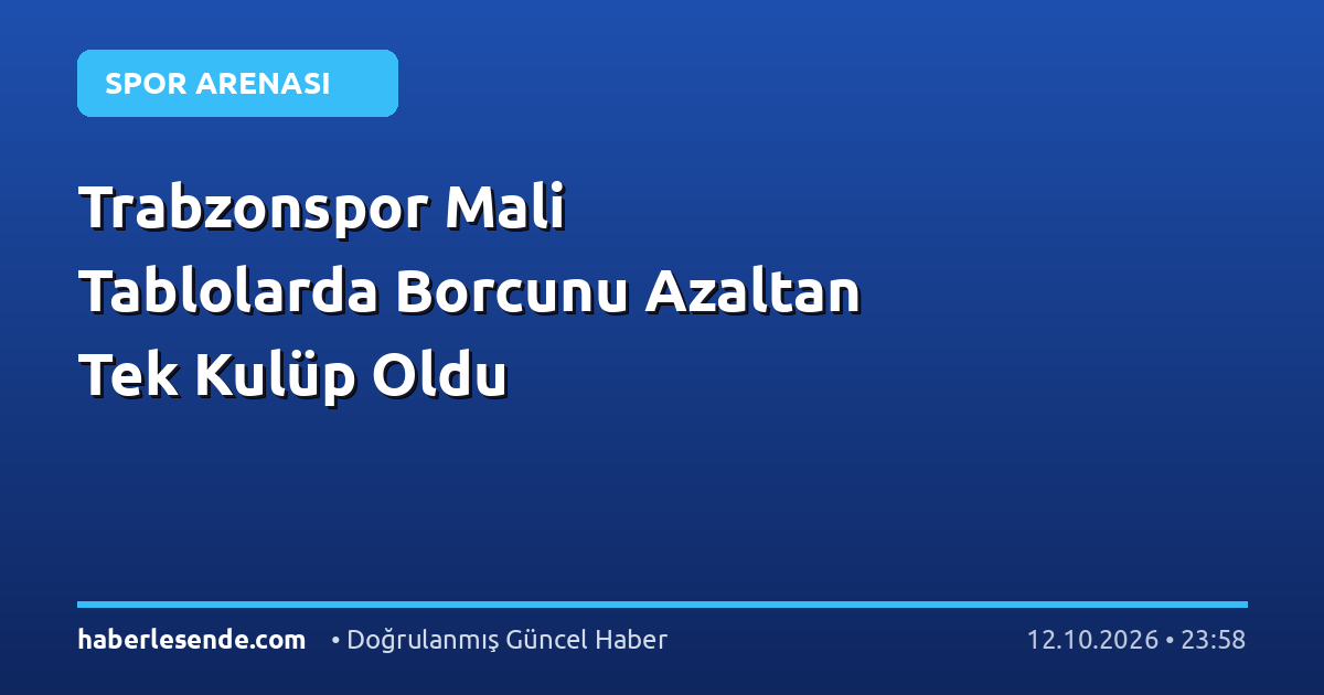 Trabzonspor Mali Tablolarda Borcunu Azaltan Tek Kulüp Oldu