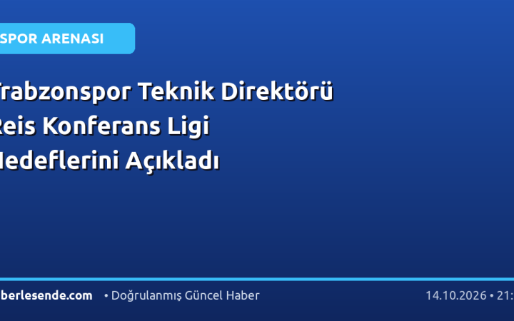Trabzonspor Teknik Direktörü Reis Konferans Ligi Hedeflerini Açıkladı