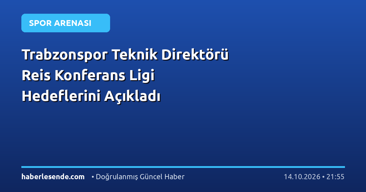 Trabzonspor Teknik Direktörü Reis Konferans Ligi Hedeflerini Açıkladı