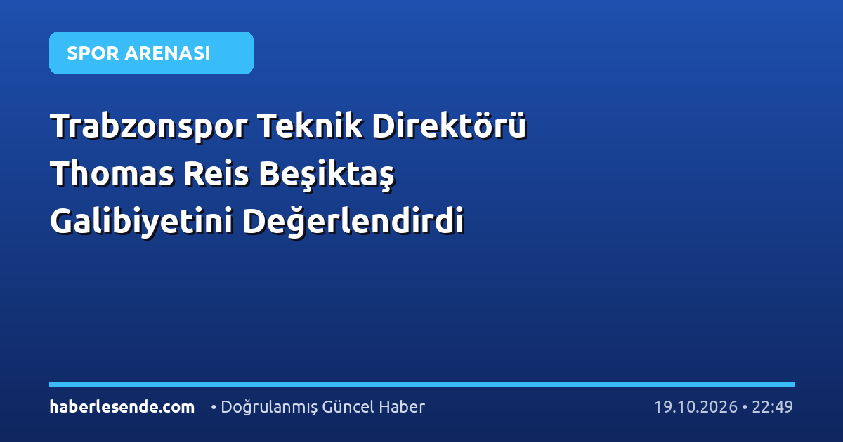 Trabzonspor Teknik Direktörü Thomas Reis Beşiktaş Galibiyetini Değerlendirdi