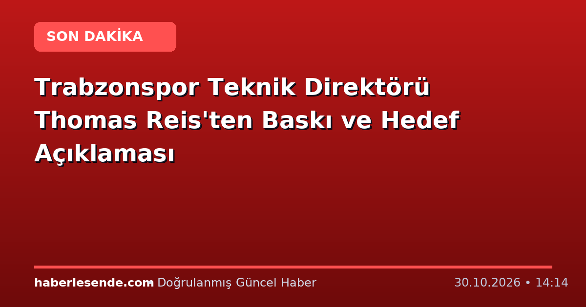 Trabzonspor Teknik Direktörü Thomas Reis'ten Baskı ve Hedef Açıklaması