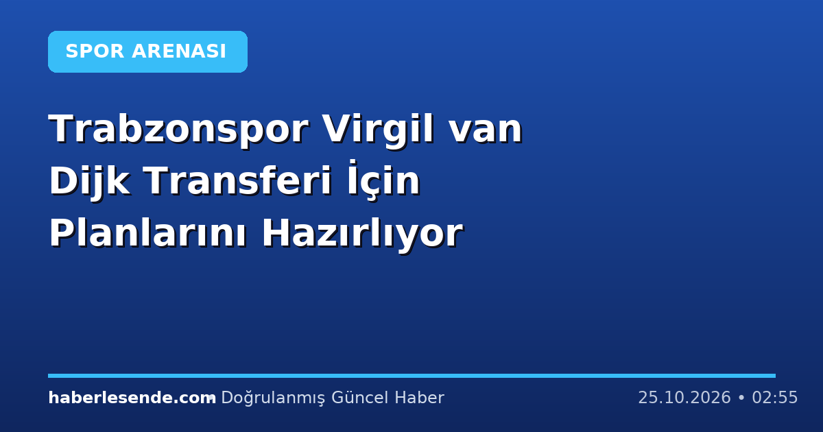 Trabzonspor Virgil van Dijk Transferi İçin Planlarını Hazırlıyor