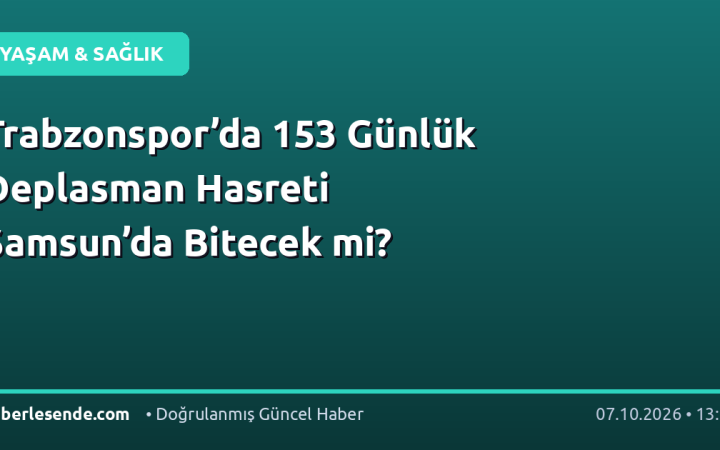 Trabzonspor’da 153 Günlük Deplasman Hasreti Samsun’da Bitecek mi?