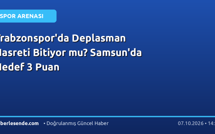 Trabzonspor'da Deplasman Hasreti Bitiyor mu? Samsun'da Hedef 3 Puan