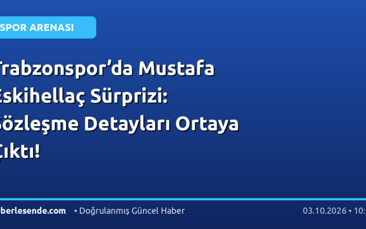 Trabzonspor’da Mustafa Eskihellaç Sürprizi: Sözleşme Detayları Ortaya Çıktı!