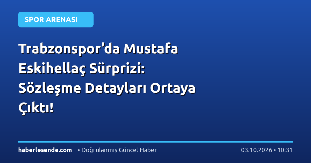 Trabzonspor’da Mustafa Eskihellaç Sürprizi: Sözleşme Detayları Ortaya Çıktı!