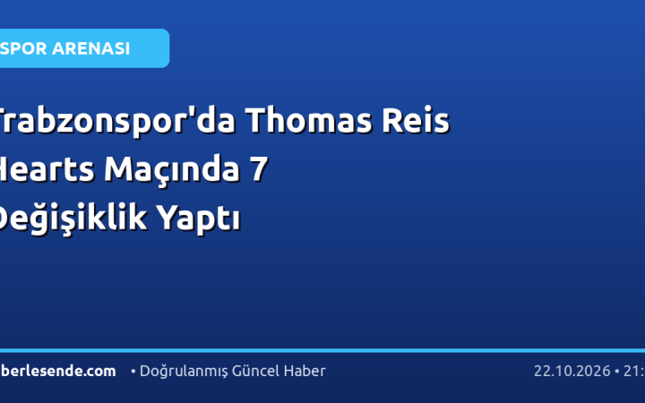 Trabzonspor'da Thomas Reis Hearts Maçında 7 Değişiklik Yaptı