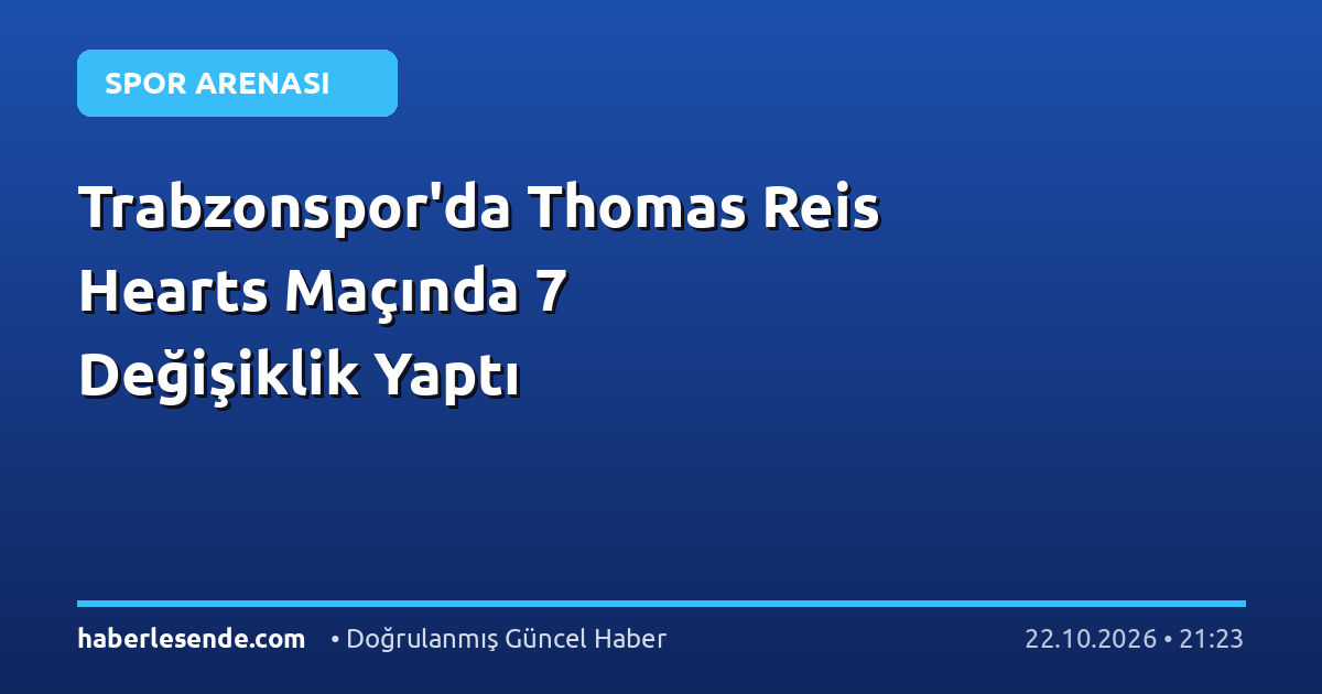 Trabzonspor'da Thomas Reis Hearts Maçında 7 Değişiklik Yaptı