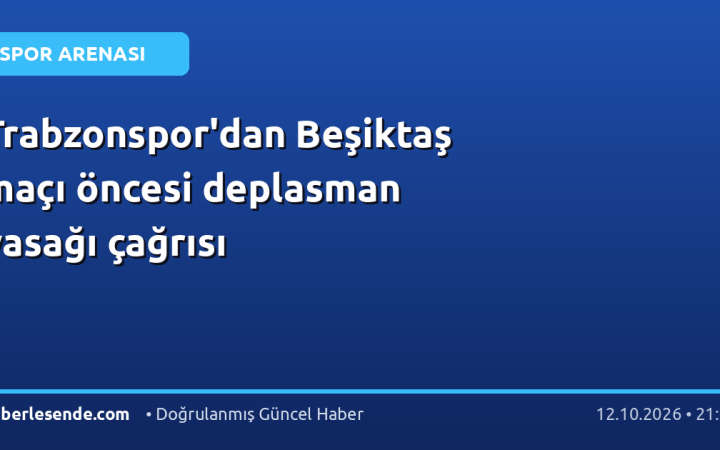 Trabzonspor'dan Beşiktaş maçı öncesi deplasman yasağı çağrısı