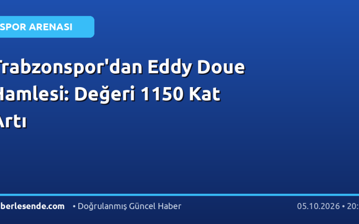 Trabzonspor'dan Eddy Doue Hamlesi: Değeri 1150 Kat Artı