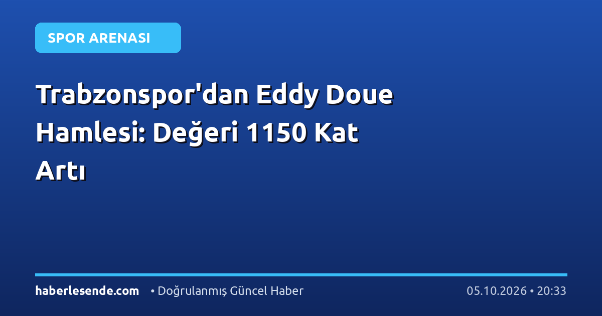 Trabzonspor'dan Eddy Doue Hamlesi: Değeri 1150 Kat Artı