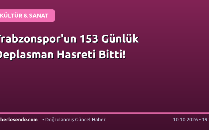 Trabzonspor'un 153 Günlük Deplasman Hasreti Bitti!