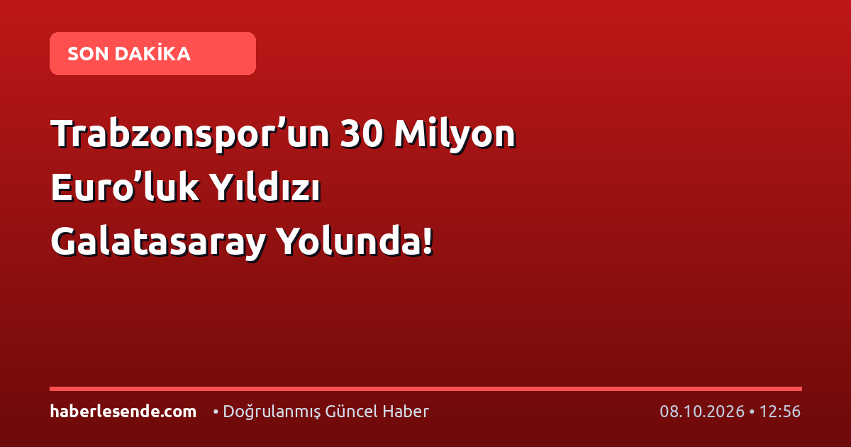 Trabzonspor’un 30 Milyon Euro’luk Yıldızı Galatasaray Yolunda!