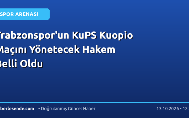 Trabzonspor'un KuPS Kuopio Maçını Yönetecek Hakem Belli Oldu