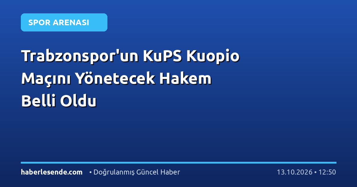 Trabzonspor'un KuPS Kuopio Maçını Yönetecek Hakem Belli Oldu