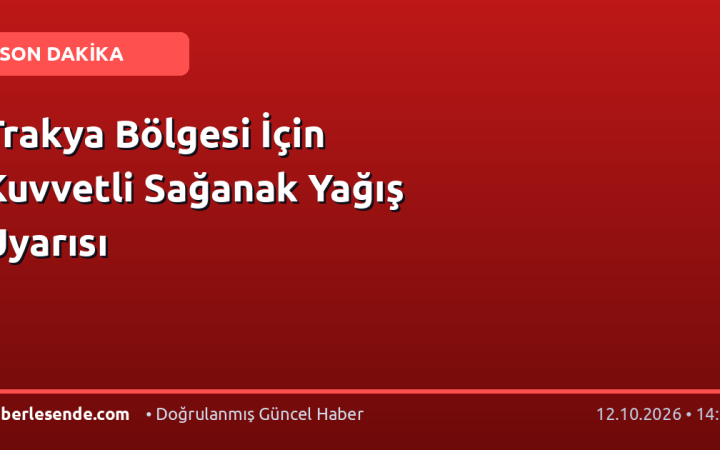 Trakya Bölgesi İçin Kuvvetli Sağanak Yağış Uyarısı
