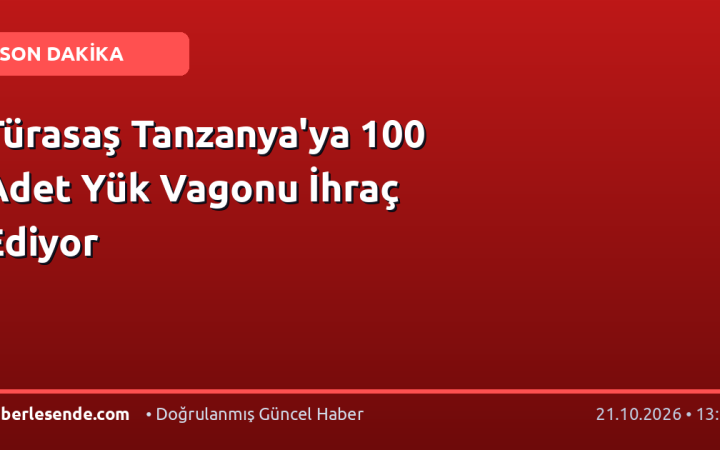 Türasaş Tanzanya'ya 100 Adet Yük Vagonu İhraç Ediyor