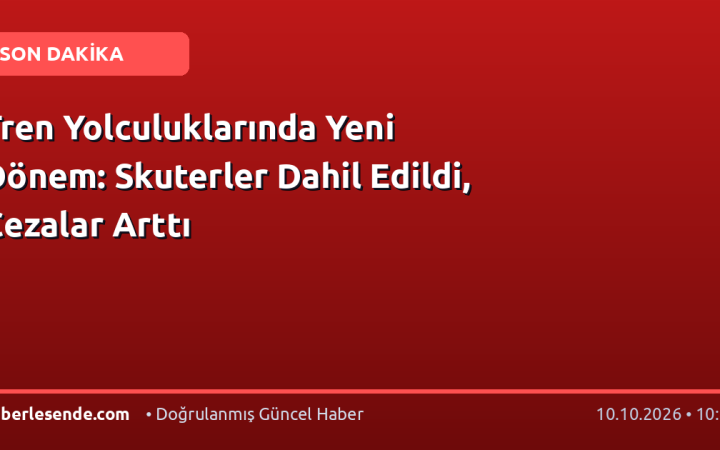 Tren Yolculuklarında Yeni Dönem: Skuterler Dahil Edildi, Cezalar Arttı